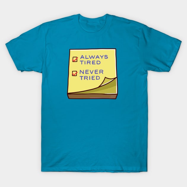 Always tired, Never tried T-Shirt by Fine Time Studios